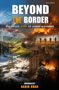 Beyond the Border: The Untold Story of Jammu & Kashmir By Journalist Aaqib Khan | Rigi Publication