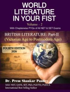 WORLD LITERATURE IN YOUR FIST Volume - 2 | Fourth Edition 2026 | British Literature: Part II — Victorian Age to Post-Modern Age | A Comprehensive Guide for NTA UGC NET, JRF, SET, GATE, GSET, MHSET, KSET & APSET English Literature | Dr. Prem Shankar Pandey