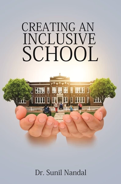 CREATING AN INCLUSIVE SCHOOL | Dr. Sunil Nandal | A Practical Guide to Inclusive Education, Special Needs & Teacher Training | Rigi Publication