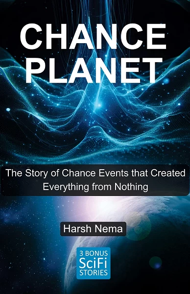 CHANCE PLANET: The Story of Chance Events that Created Everything from Nothing By Harsh Nema | Rigi Publication
