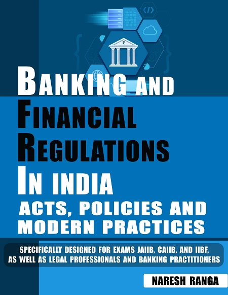 Banking and Financial Regulations in India: Acts, Policies and Modern Practices, Exam Guide for JAIIB, CAIIB, IIBF, Legal Professionals and Banking Practitioners