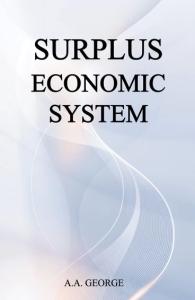Surplus Economic System: A Vision for a Sustainable, Equitable and Money-Free Future | Alternative Economics & Sustainable Development | A.A. George | Rigi Publication