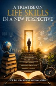A Treatise on Life Skills in a New Perspective | Life Skills, Leadership & Personal Growth | Prof. Dr. Asim Kumar Bandyopadhyay